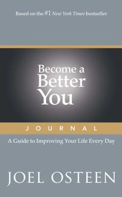 Become a Better You Journal: A Guide to Improving Your Life Every Day by Osteen, Joel