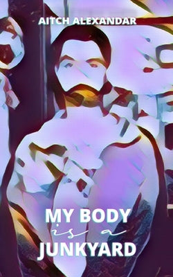 My Body is a Junkyard by Alexandar, Aitch