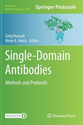 Single-Domain Antibodies: Methods and Protocols by Hussack, Greg