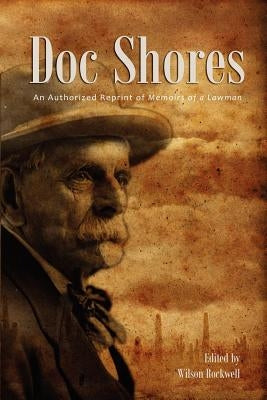 Doc Shores: An Authorized Reprint of Memoirs of a Lawman by Rockwell, Wilson