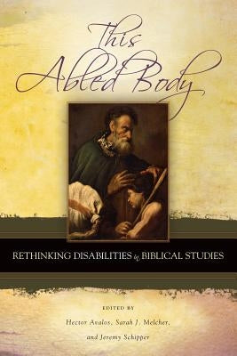 This Abled Body: Rethinking Disabilities in Biblical Studies by Avalos, Hector
