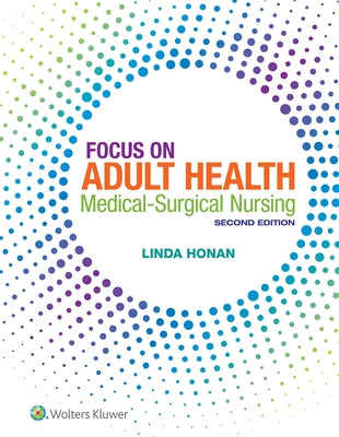 Focus on Adult Health: Medical-Surgical Nursing by Honan, Linda