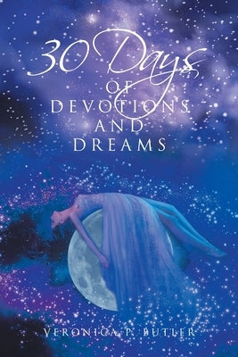 30 Days of Devotions and Dreams by Butler, Veronica P.