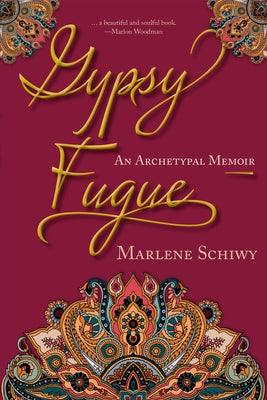 Gypsy Fugue: An Archetypal Memoir by Schiwy, Marlene