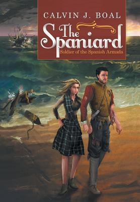 The Spaniard: Soldier of the Spanish Armada by Boal, Calvin J.