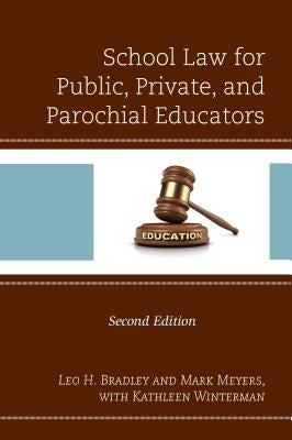 School Law for Public, Private, and Parochial Educators by Bradley, Leo H.