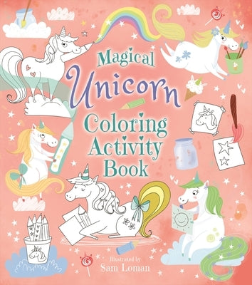 Magical Unicorn Coloring Activity Book by Loman, Sam