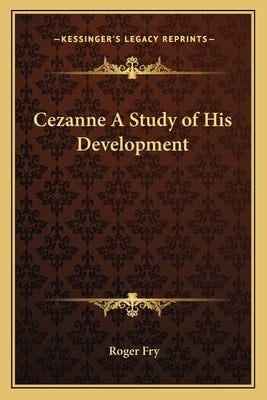 Cezanne A Study of His Development by Fry, Roger