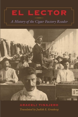 El Lector: A History of the Cigar Factory Reader by Tinajero, Araceli