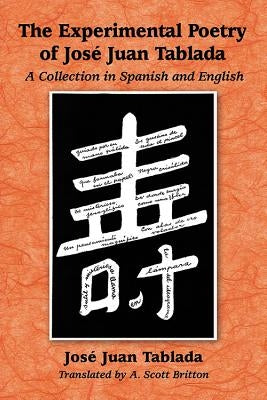 Experimental Poetry of Jose Juan Tablada: A Collection in Spanish and English by Tablada, Jos&#233; Juan
