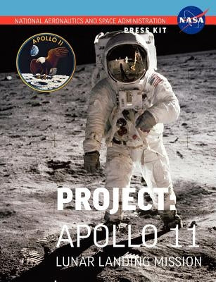Apollo 11: The Official NASA Press Kit by NASA