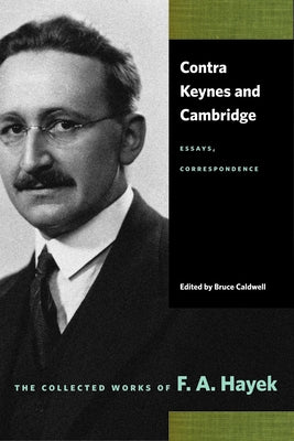 Contra Keynes and Cambridge: Essays, Correspondence by Hayek, F. A.