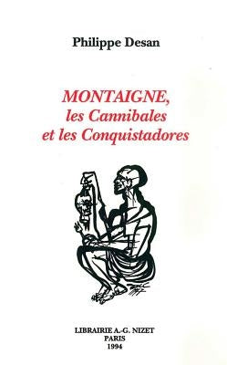 Montaigne, Les Cannibales Et Les Conquistadores by Desan, Philippe