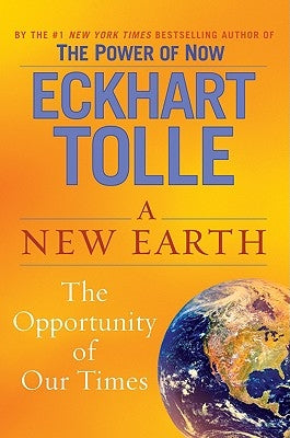 A New Earth: Awakening to Your Life's Purpose by Tolle, Eckhart