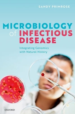 Microbiology of Infectious Disease: Integrating Genomics with Natural History by Primrose, Sandy R.