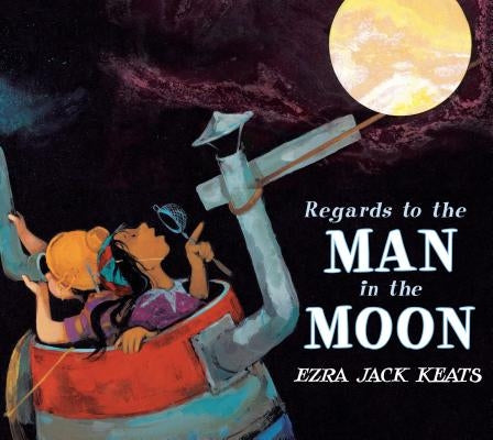 Regards to the Man in the Moon by Keats, Ezra Jack