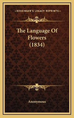 The Language Of Flowers (1834) by Anonymous