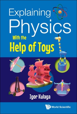 Explaining Physics with the Help of Toys by Kulaga, Igor