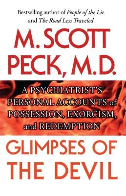 Glimpses of the Devil: A Psychiatrist's Personal Accounts of Possession, by Peck, M. Scott