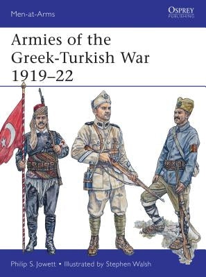 Armies of the Greek-Turkish War 1919-22 by Jowett, Philip