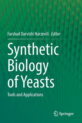 Synthetic Biology of Yeasts: Tools and Applications by Darvishi Harzevili, Farshad