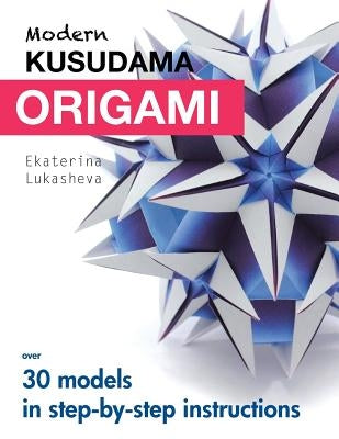 Modern Kusudama Origami: Designs for modular origami lovers by Lukasheva, Ekaterina