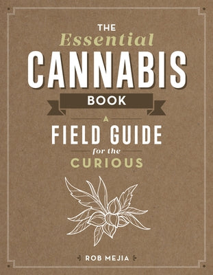 The Essential Cannabis Book: A Field Guide for the Curious by Mejia, Rob