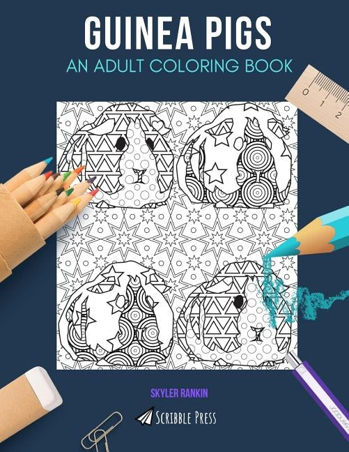 Guinea Pigs: AN ADULT COLORING BOOK: A Guinea Pigs Coloring Book For Adults by Rankin, Skyler