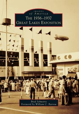 The 1936-1937 Great Lakes Exposition by Schwartz, Brad