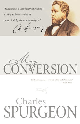 My Conversion by Spurgeon, Charles H.