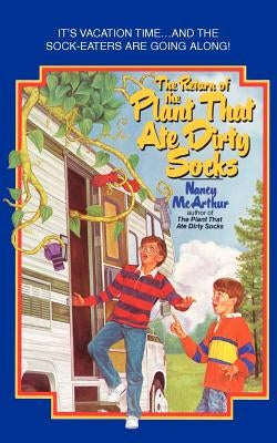 The Return of the Plant That Ate Dirty Socks by McArthur, Nancy