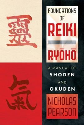 Foundations of Reiki Ryoho: A Manual of Shoden and Okuden by Pearson, Nicholas