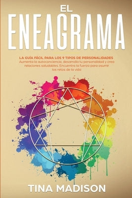 El Eneagrama: La guía Fácil Para los 9 Tipos de Personalidades. Aumenta la Autoconciencia, Desarrolla tu Personalidad y Crea Relacio by Madison, Tina