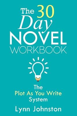 The 30 Day Novel Workbook: Write a Novel in a Month with the Plot-As-You-Write System by Orlic, Nada