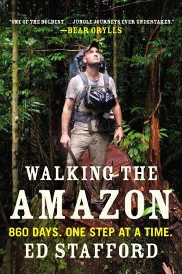 Walking the Amazon: 860 Days. One Step at a Time. by Stafford, Ed