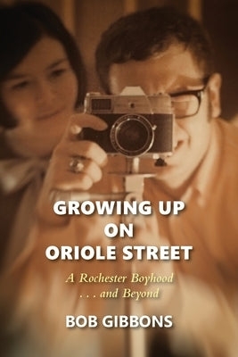 Growing Up On Oriole Street: A Rochester Boyhood. . .And Beyond: A by Gibbons, Bob