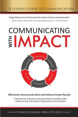 Communicating with IMPACT: Effectively Communicate Ideas and Achieve Greater Results by Donadio, Patrick