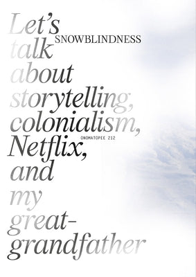 Snowblindness: Let's Talk about Storytelling, Colonialism, Netflix and My Great Grandfather by Havsteen-Mikkelsen, Gudrun E.