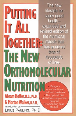 Putting It All Together: The New Orthomolecular Nutrition by Hoffer, Abram