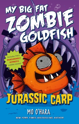 Jurassic Carp: My Big Fat Zombie Goldfish by O'Hara, Mo