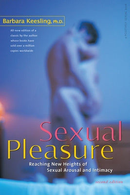 Sexual Pleasure: Reaching New Heights of Sexual Arousal and Intimacy by Keesling, Barbara