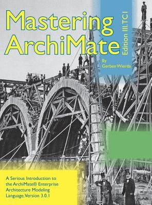 Mastering ArchiMate Edition III: A serious introduction to the ArchiMate(R) enterprise architecture modeling language by Wierda, Gerben