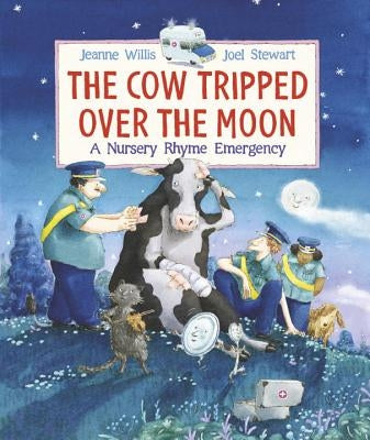 The Cow Tripped Over the Moon: A Nursery Rhyme Emergency by Willis, Jeanne