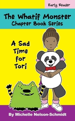 The Whatif Monster Chapter Book Series: A Sad Time for Tori by Nelson-Schmidt, Michelle