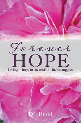 Forever Hope: Living in hope in the midst of life's struggles by Rudd, DL