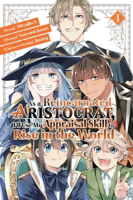 As a Reincarnated Aristocrat, I'll Use My Appraisal Skill to Rise in the World 4 (Manga) by Inoue, Natsumi