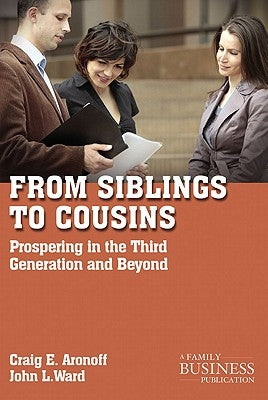 From Siblings to Cousins: Prospering in the Third Generation and Beyond by Aronoff, C.