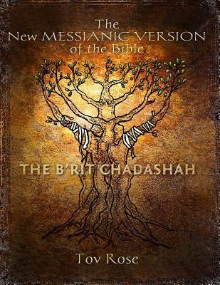 The New Messianic Version of the Bible: The New Testament by Rose, Tov