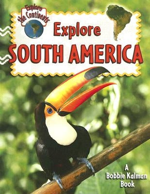 Explore South America by Aloian, Molly