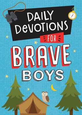 Daily Devotions for Brave Boys by Compiled by Barbour Staff